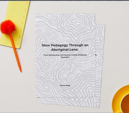 Slow Pedagogy Through an Aboriginal Lens – EYLF Guidebook for Meaningful Practice